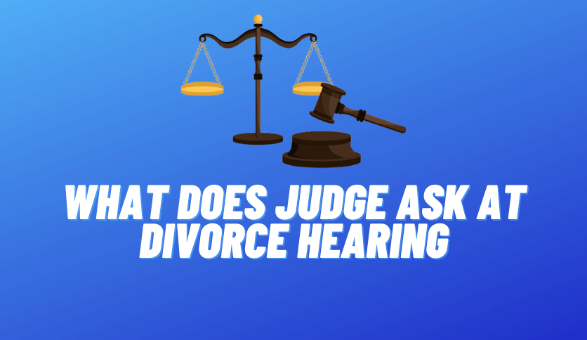 What Does Judge Ask at Divorce Hearing